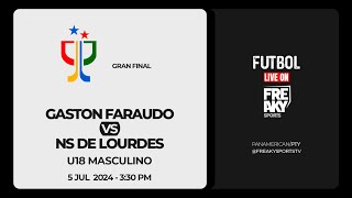 GASTON FARAUDO vs N S DE LOURDES  GRAN FINAL de LIDECOPA  FUTBOL U18 MASCULINO [upl. by Tuesday342]