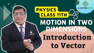 Class 11th – Introduction to Vector  Motion in Two Dimensions  Tutorials Point [upl. by Nathanial231]