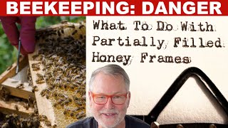 Beekeeping How To Deal With Partially Filled Honey Frames [upl. by Marte369]