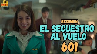 🔴Secuestro al vuelo 601 RESUMEN en 1 video Serie completa [upl. by Learsiy]