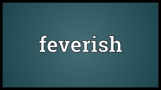 Feverish Meaning [upl. by Trojan]