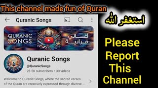 Report this quranicsongs channel that distorts The Quran [upl. by Fiden131]