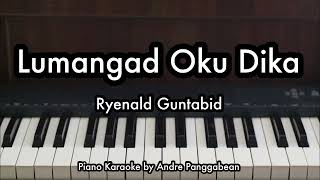 Lumangad Oku Dika  Ryenald Guntabid  Piano Karaoke by Andre Panggabean [upl. by Ardnyk]