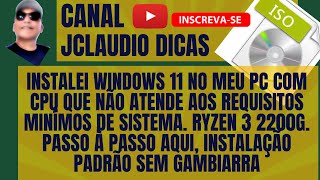 INSTALEI W11 NO MEU PC COM UMA CPU QUE NÃO ATENDE AOS REQUISITOS MÍNIMOS DE SISTEMA  RYZEN 3 2200G [upl. by Ecidnak]