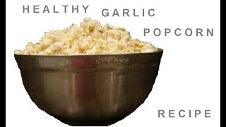 Healthy Garlic Popcorn Recipe [upl. by Yllac]