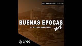 Buenas Epocas Mix  Dj Erick El Cuscatleco [upl. by Yrrap]