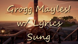 Grogg Mayles w Lyrics Sung  Sea of Thieves [upl. by Hedwig]