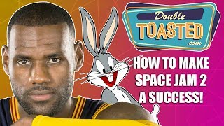 HOW TO MAKE SPACE JAM 2 A SUCCESS [upl. by Gahan]