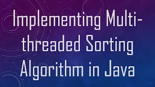 Implementing Multithreaded Sorting Algorithm in Java [upl. by Tammie]