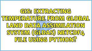 Extracting temperature from Global Land Data Assimilation System GLDAS netcdf4 file using python [upl. by Kuhn]