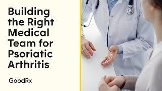 Building the Right Medical Team for Psoriatic Arthritis  GoodRx [upl. by Drusie]