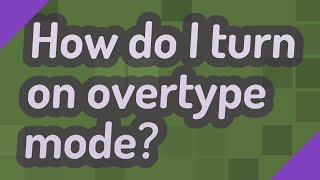 How do I turn on overtype mode [upl. by Nelo]