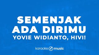 Semenjak Ada Dirimu  Yovie Widianto HIVI KARAOKE VERSION [upl. by Primalia]