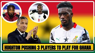 CHRIS HUGHTON PUSHING 3 NEW PLAYERS TO PLAY FOR GHANA AT 2023 AFCON [upl. by Oravla]