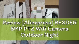 Review Aliexpress BESDER 8MP PTZ Wifi Camera Outdoor Night Vision Dual Screen Human Detection 4MP [upl. by Okime]