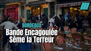 Bordeaux Une Bande Violente Déclenche la Panique [upl. by Esihcoc954]