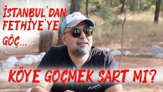 İSTANBULDAN FETHİYEYE GÖÇ  ŞEHİRDEN KURTULMAK İÇİN KÖY ŞART MI [upl. by Latt961]