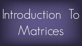 Introduction To Matrices  Matrices  Maths Algebra [upl. by Flemming]