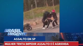 Mulher tenta impedir assalto é agredida e implora “meu filho está doente”  Brasil Urgente [upl. by Hadria274]