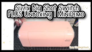 NEW SIZZIX Big Shot Switch Plus  Unboxing and Mini Demo [upl. by Eiramnwad]