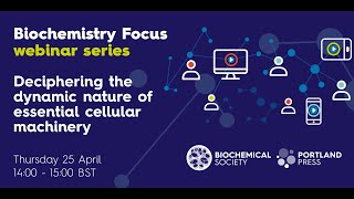 Biochemistry Focus webinar series – Deciphering the dynamic nature of essential cellular machinery [upl. by Nicolea]