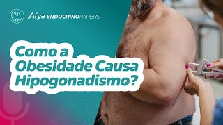 Qual é a fisiopatologia do hipogonadismo masculino associado à obesidade [upl. by Furtek]