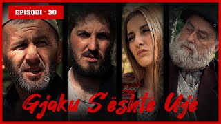 Gjaku Sështë Ujë  Episodi 30  Cilin tradhtar e vrau ndërgjegjja dhe plumbi [upl. by Elberta]