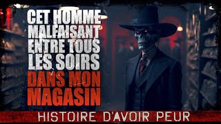 Cet homme malfaisant entre tous les soirs dans mon magasin Creepypasta FR  Histoire dhorreur [upl. by Nnawaj]