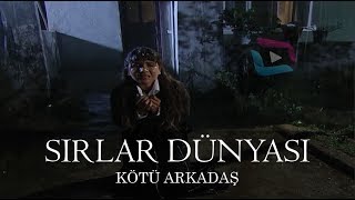 Sırlar Dünyası  KÖTÜ ARKADAŞ [upl. by Artemas]