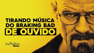 TIRANDO MÚSICA DE OUVIDO  BREAKING BAD NEGRO Y AZUL The Heisenberg Song [upl. by Novled]