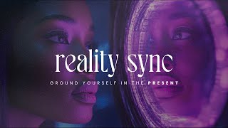 Reality Sync Subliminal  Stay Grounded amp Live in The Present Moment  Subliminal Booster [upl. by Fulbright]