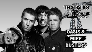 Ted Talks  The Ted Hanky Podcast  Oasis amp Miff Busters [upl. by Odlanir]