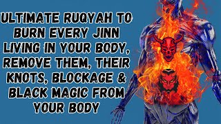 Ruqyah to BURN every Jinn remove every Jinn Knots Blockage amp Black Magic [upl. by Chesnut]