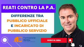 REATI CONTRO LA PA  Differenze tra pubblico ufficiale e impiegato di pubblico servizio [upl. by Ecnesse]