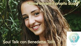 quotCome trovare il proprio Scopoquot  Soul Talk con Benedetta Tolin [upl. by Urson188]