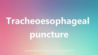 Tracheoesophageal puncture  Medical Meaning and Pronunciation [upl. by Onaled689]