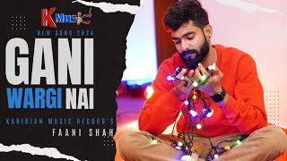 Faani Shah  Gani Wargi NaiOfficial Video all songs faani Latest Punjabi Song 2024kabirian music [upl. by Aivle]