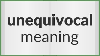 Unequivocal  meaning of Unequivocal [upl. by Hafital]