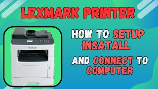 How To Setup and install Lexmark Printer  How to connect lexmark printer to computer  Easy guide [upl. by Ecydnarb]