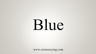 How To Say Blue [upl. by Zimmerman]