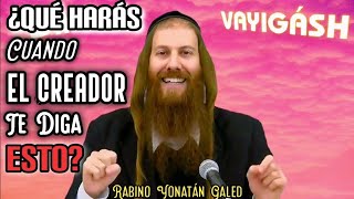 quotVAYIGÁSHquot  ¿Qué Harás Cuando DIOS Te Diga Esto  Parashá quotVAYIGÁSHquot  Rabino Yonatán Galed [upl. by Hamas705]