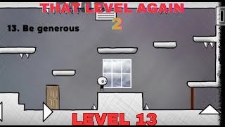 That Level Again 2 Level 13 Walkthrough Be generous TLA 2 That level again TUTORIAL [upl. by Harehs728]