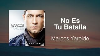 No Es Tu Batalla  Marcos Yaroide música cristiana letras incluidas [upl. by Annaili]