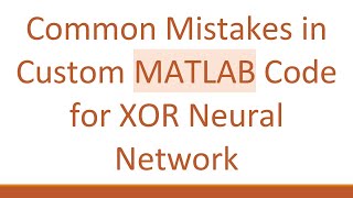 Common Mistakes in Custom MATLAB Code for XOR Neural Network [upl. by Lyrad]