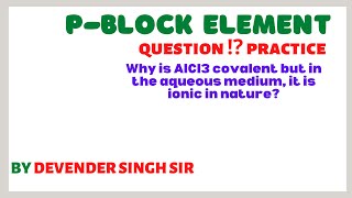 class 11  p block  Why is AlCl3 covalent but in the aqueous medium it is ionic in nature [upl. by Barrow]