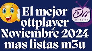 EL MEJOR OTTPLAYER NOV 2024 MAS LISTAS M3U Y M3U8 [upl. by Folsom]