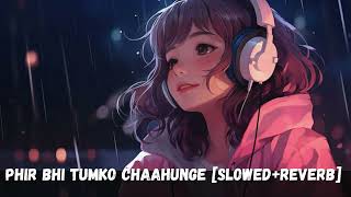 Phir Bhi Tumko Chaahunga SlowedReverb Phir Bhi Tumko chahunga Lofi sabafaryad lofimusicreverb [upl. by Harwill128]