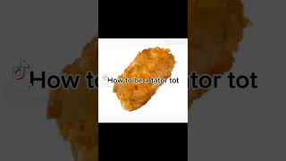 how to become a tator tot😢 [upl. by Schnur]