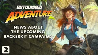 Outgunned Adventure  News and reveals about the upcoming campaign [upl. by Ulphi]