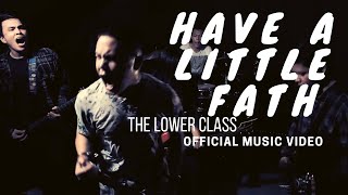 The Lower Class quotHave A Little Faithquot Official Music Video [upl. by Anyek]